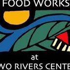 Food Works at Two Rivers Center