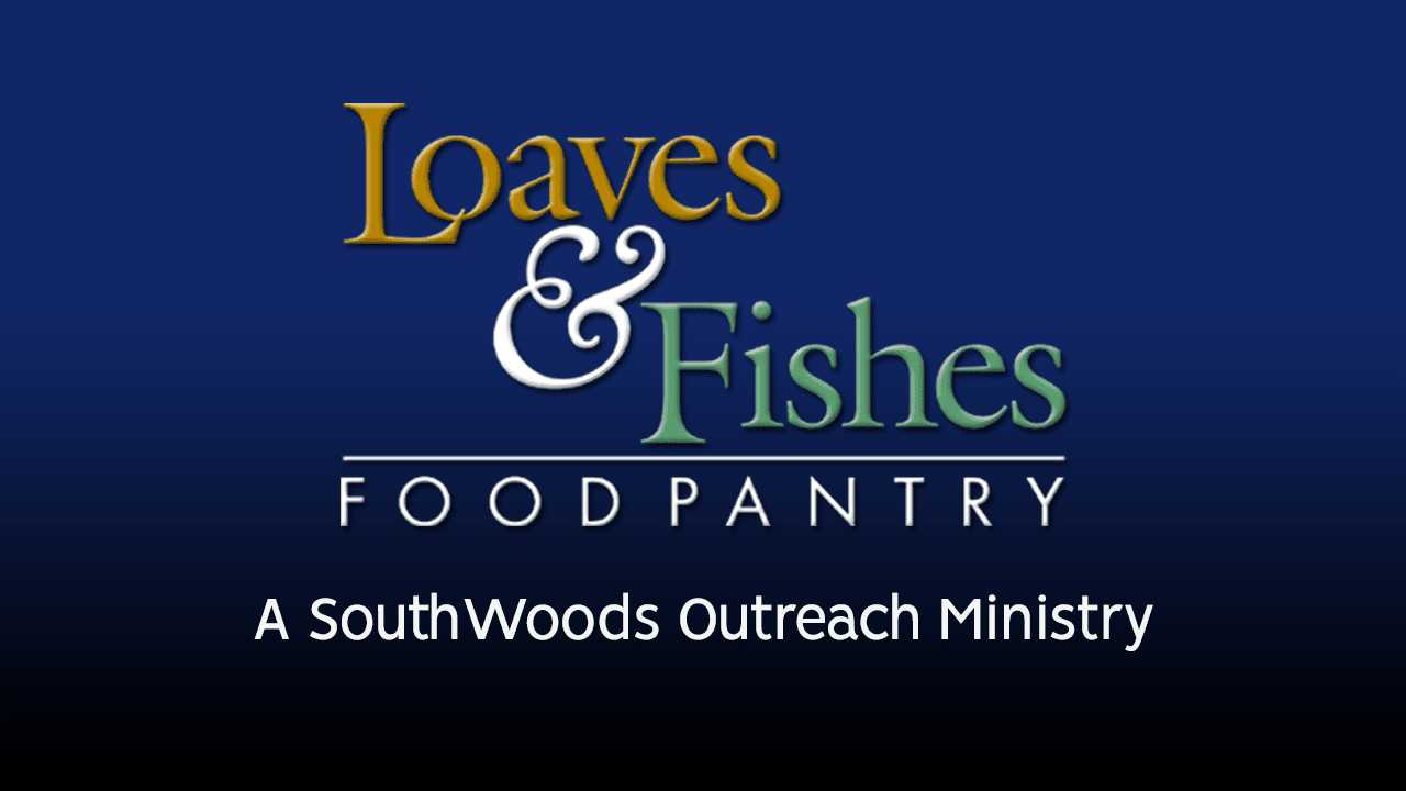 Loaves and Fishes Food Pantry - SouthWoods Christian Church